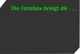 Die Fotobox bringt dir . . .