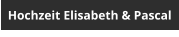 Hochzeit Elisabeth & Pascal